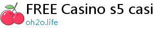 FREE Casino s5 casino